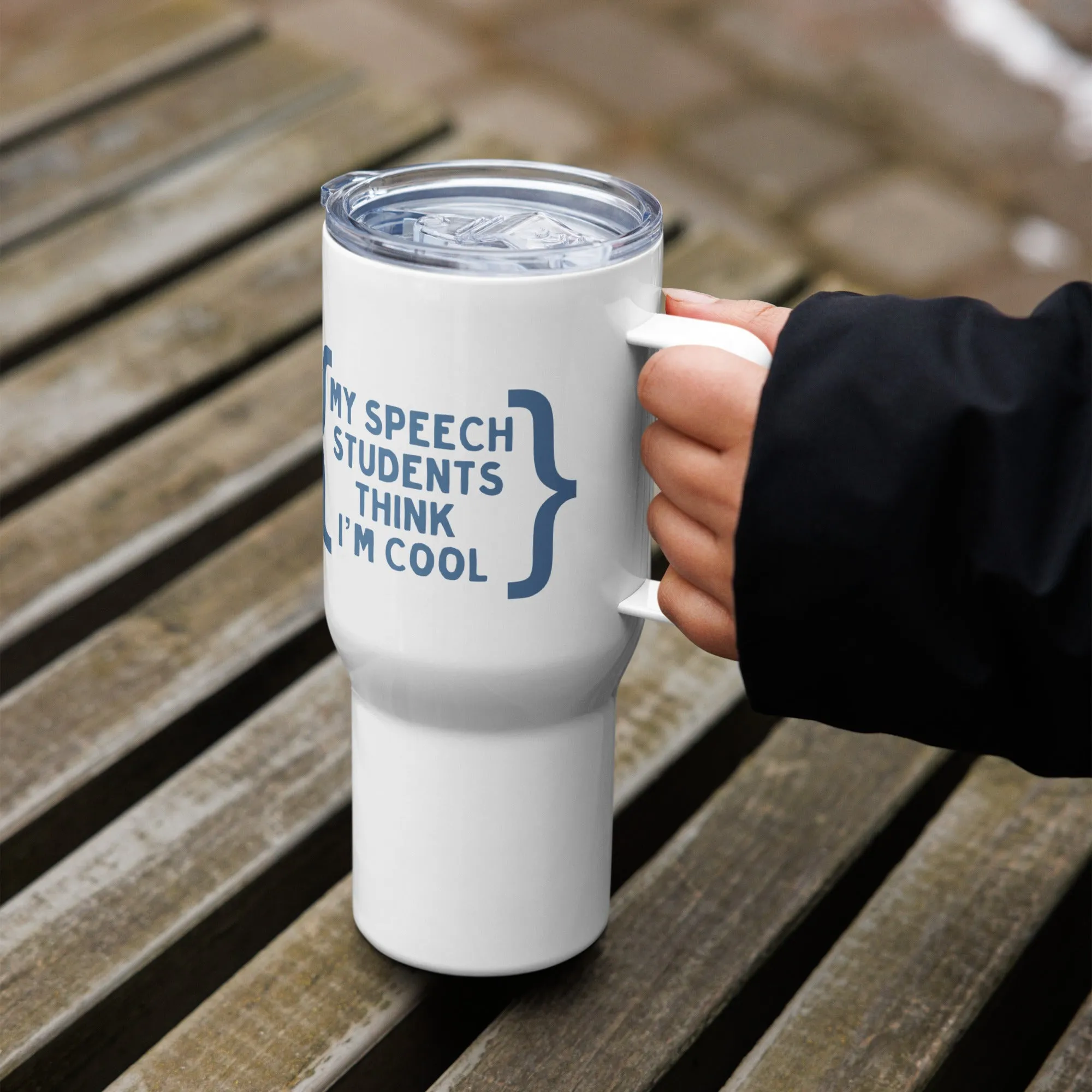 "My Speech Students Think I'm Cool" Travel Mug