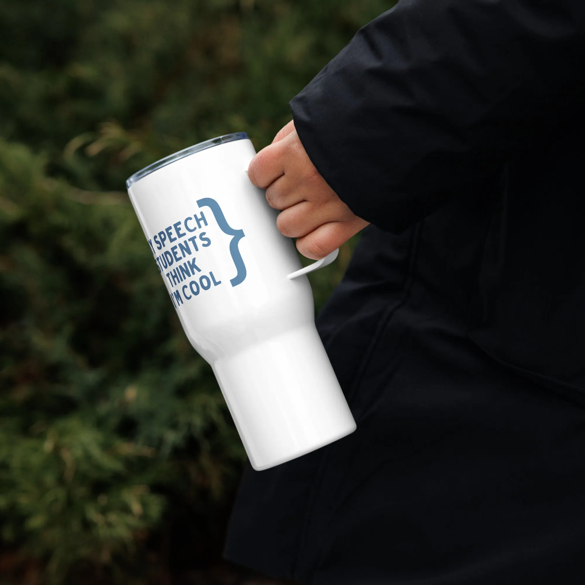 "My Speech Students Think I'm Cool" Travel Mug